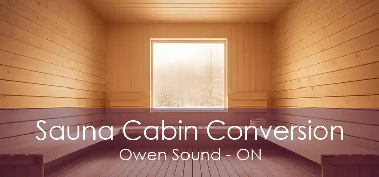 Sauna Cabin Conversion Owen Sound - ON