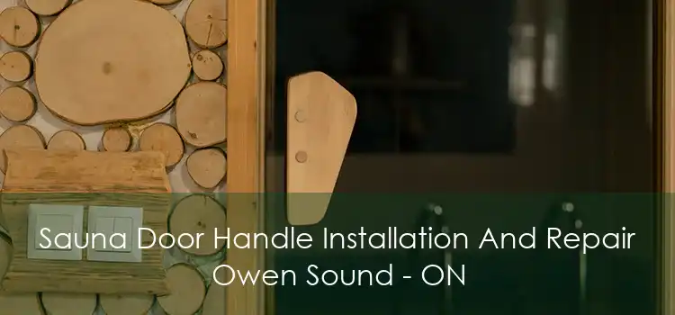 Sauna Door Handle Installation And Repair Owen Sound - ON